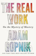 Kniha: The Real Work (Adam Gopnik). Riverrun, 2024