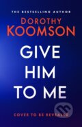 Kniha: Give Him to Me (Dorothy Koomson). Headline Book, 2025