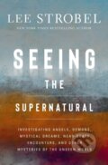 Kniha: Seeing the Supernatural (Strobel Lee). Zondervan, 2025