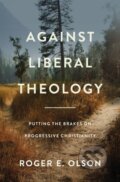 Kniha: Against Liberal Theology (Olson Roger E.). Zondervan, 2022