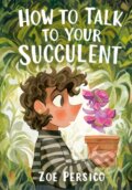 Kniha: How to Talk to Your Succulent (Zoe Persico). Tundra, 2025