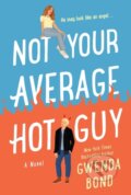 Kniha: Not Your Average Hot Guy (Gwenda Bond). , 2021