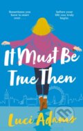 Kniha: It Must Be True Then (Luci Adams). Piatkus, 2024