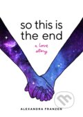 Kniha: So This Is the End (Alexandra Franzen). , 2022