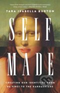 Kniha: Self-Made : Creating Our Identities from Da Vinci to the Kardashians (Tara I Burton). Publicaffairs, 2023