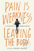 Kniha: Pain Is Weakness Leaving the Body (Lyle J Rubin). Bold Type Books, 2022