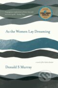 Kniha: As the Women Lay Dreaming (Donald S Murray). Saraband, 2022