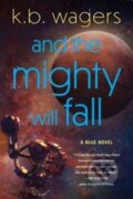 Kniha: And the Mighty Will Fall (K. B Wagers). HarperCollins, 2025
