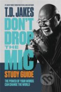 Kniha: Don't Drop the Mic Study Guide (T. D. Jakes). FaithWords, 2021