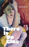 Kniha: There Is No Blue (Martha Baillie). Granta Books, 2024