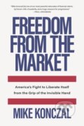 Kniha: Freedom From the Market (Mike Konczal). The New Press, 2021