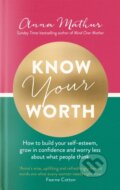 Kniha: Know Your Worth (Anna Mathur). Piatkus, 2021
