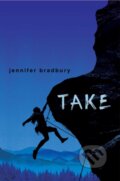 Kniha: Take (Jennifer Bradbury). , 2023