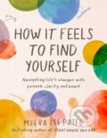 Kniha: How it Feels to Find Yourself (Meera Lee Patel). TarcherPerigee, 2023