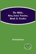 Kniha: The Bible, King James version, Book 2; Exodus (Anonymous). Alpha Edition, 2021
