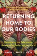 Kniha: Returning Home to Our Bodies (Abigail Rose Clarke). North Atlantic Books, 2024