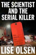 Kniha: The Scientist and the Serial Killer (Lise Olsen). Random House, 2025