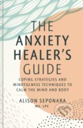 Kniha: The Anxiety Healer's Guide (Alison, MS a LPC Seponara). Simon Element, 2022