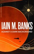 Kniha: Against A Dark Background (Iain M. Banks). Orbit, 2023