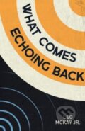 Kniha: What Comes Echoing Back (Leo a Jr. Mckay). , 2023