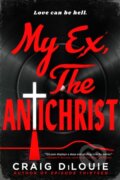 Kniha: My Ex, the Antichrist (Craig Dilouie). Orbit, 2025