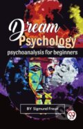 Kniha: Dream Psychology Psychoanalysis for Beginners (Sigmund Freud). , 2023
