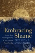Kniha: Embracing Shame (Bret Lyon a Sheila Rubin). Sounds True, 2023