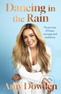 Kniha: Dancing in the Rain (Amy Dowden). Piatkus, 2024