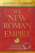 Kniha: The New Roman Empire (Anthony Kaldellis). Oxford University Press, 2024