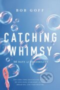 Kniha: Catching Whimsy (Goff Bob). Thomas Nelson Publishers, 2025