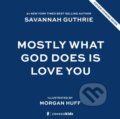 Kniha: Mostly What God Does is Love You (Guthrie Savannah). Zonderkidz, 2025