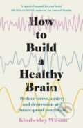 Kniha: How to Build a Healthy Brain (Kimberley Wilson). Yellow Kite, 2022