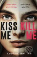 Kniha: Kiss Me, Kill Me (Louise Mullins). Aria, 2021