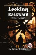 Kniha: Looking Backward, 2000 to 1887 (Edward Bellamy). , 2022