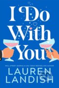 Kniha: I Do With You (Lauren Landish). , 2024