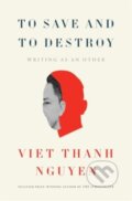 Kniha: To Save and to Destroy (Viet Thanh Nguyen). Harvard University Press, 2025