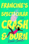 Kniha: Francine's Spectacular Crash and Burn (Renee Swindle). Tiny Reparations Books, 2025