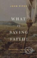 Kniha: What Is Saving Faith? (John Piper). Crossway Books, 2022