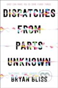 Kniha: Dispatches from Parts Unknown (Bryan Bliss). Greenwillow Books, 2024
