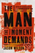 Kniha: The Man the Moment Demands (Jason Wilson). Thomas Nelson Publishers, 2025