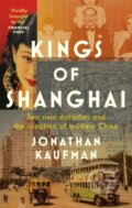 Kniha: Kings of Shanghai (Jonathan Kaufman). Abacus, 2021
