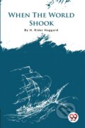 Kniha: When the World Shook (H. Rider Haggard). , 2022