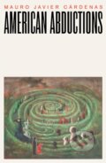 Kniha: American Abductions (Mauro Javier Cardenas). Dalkey Archive Press, 2024