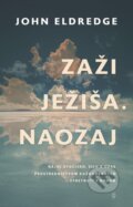 Kniha: Zaži Ježiša. Naozaj (John Eldredge), 2025