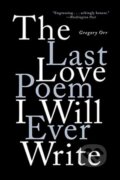 Kniha: The Last Love Poem I Will Ever Write (Gregory Orr). WW Norton & Co, 2021