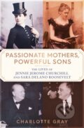 Kniha: Passionate Mothers, Powerful Sons (Charlotte Gray). Simon & Schuster, 2023