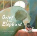 Kniha: Grief Is an Elephant (Nancy Whitesides a Tamara Ellis Smith). Chronicle Books, 2023