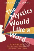 Kniha: The Mystics Would Like a Word (Shannon K. Evans). Convergent Books, 2024