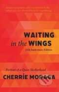 Kniha: Waiting in the Wings (Cherre Moraga). Haymarket Books, 2022