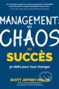 Kniha: Management: du chaos au succes (SCOTT JEFFREY MILLER). , 2022